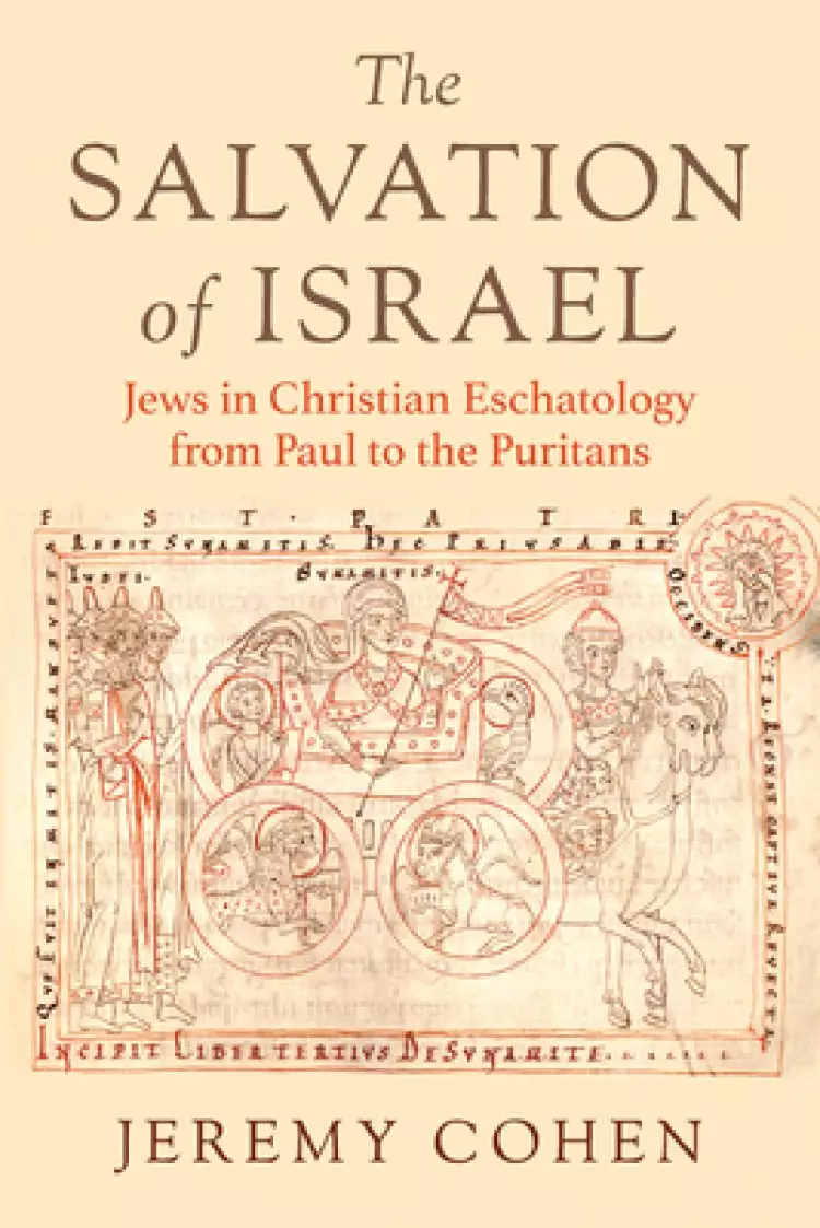The Salvation of Israel: Jews in Christian Eschatology from Paul to the Puritans