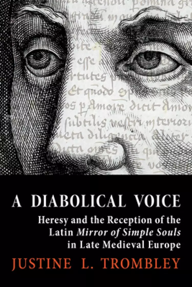 A Diabolical Voice: Heresy and the Reception of the Latin Mirror of Simple Souls in Late Medieval Europe