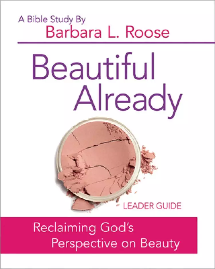 Beautiful Already - Women's Bible Study Leader Guide