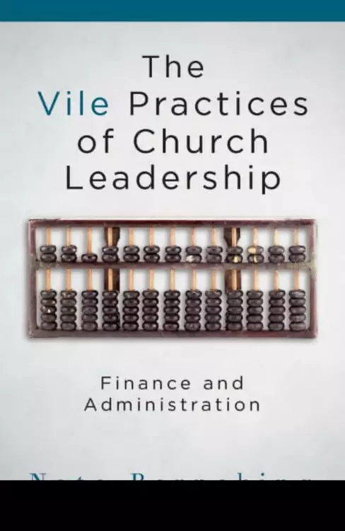 Vile Practices of Church Leadership: Finance and Administration