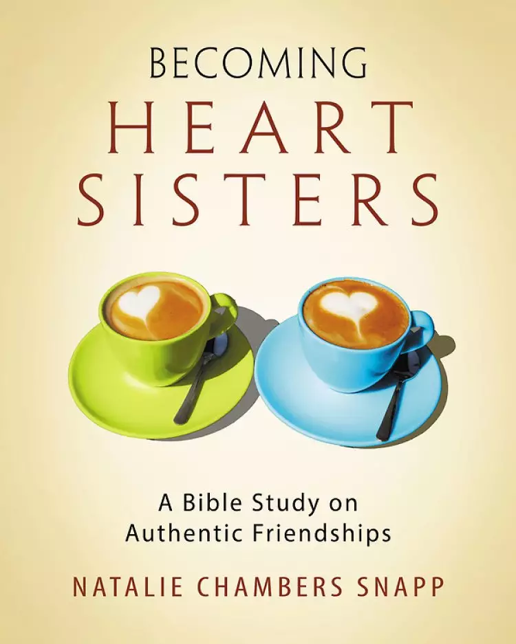 Becoming Heart Sisters - Women's Bible Study Participant Workbook