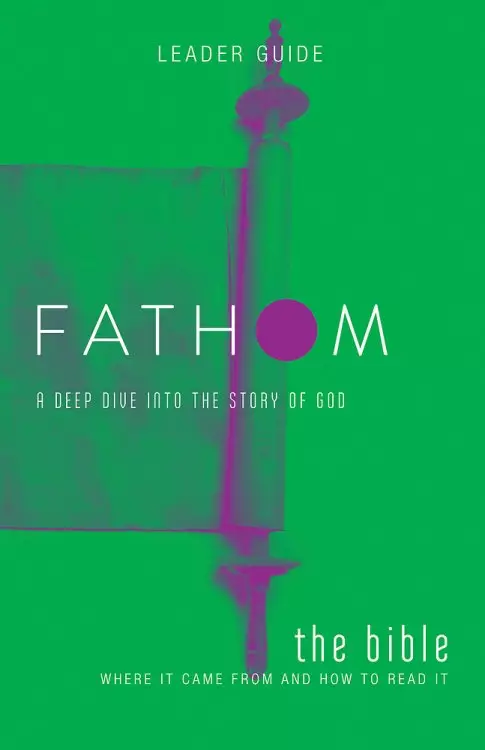 Fathom Bible Studies: The Bible Leader Guide