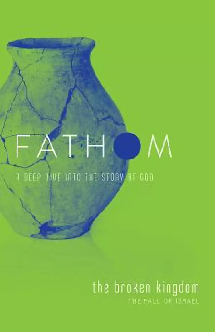 Fathom Bible Studies: The Broken Kingdom Student Journal