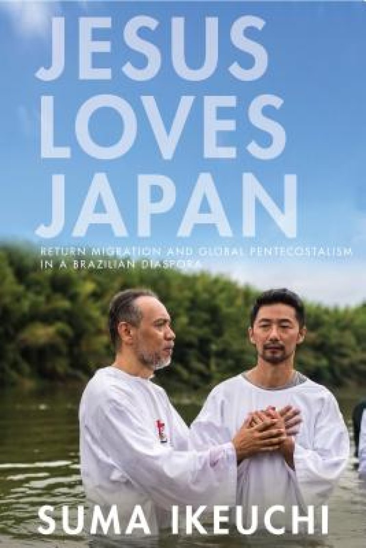 Jesus Loves Japan: Return Migration and Global Pentecostalism in a Brazilian Diaspora