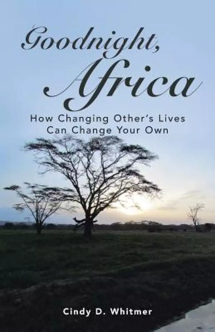 Goodnight, Africa: How Changing Other's Lives Can Change Your Own