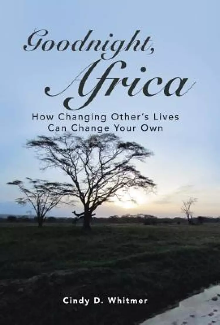 Goodnight, Africa: How Changing Other's Lives Can Change Your Own