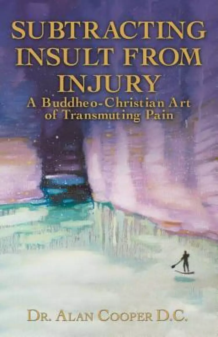 Subtracting Insult from Injury: A Buddheo-Christian Art of Transmuting Pain