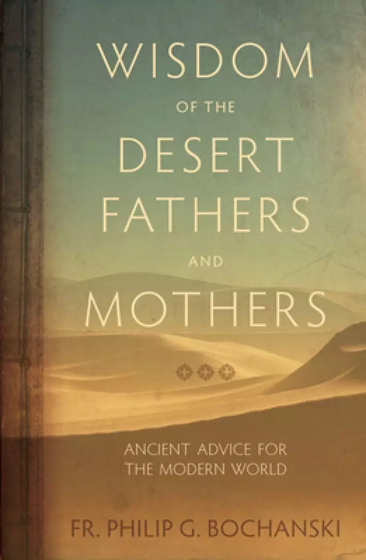 Wisdom of the Desert Fathers and Mothers: Ancient Advice for the Modern World