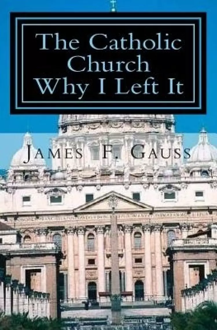 Catholic Church, Why I Left It
