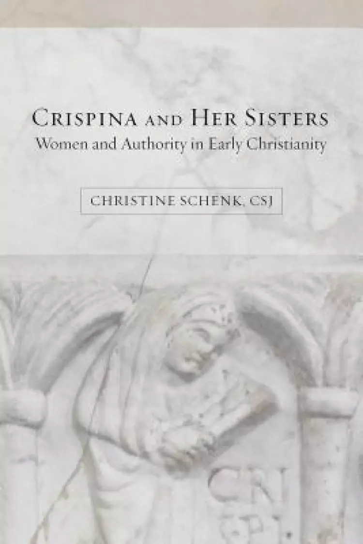 Crispina and Her Sisters: Women and Authority in Early Christianity