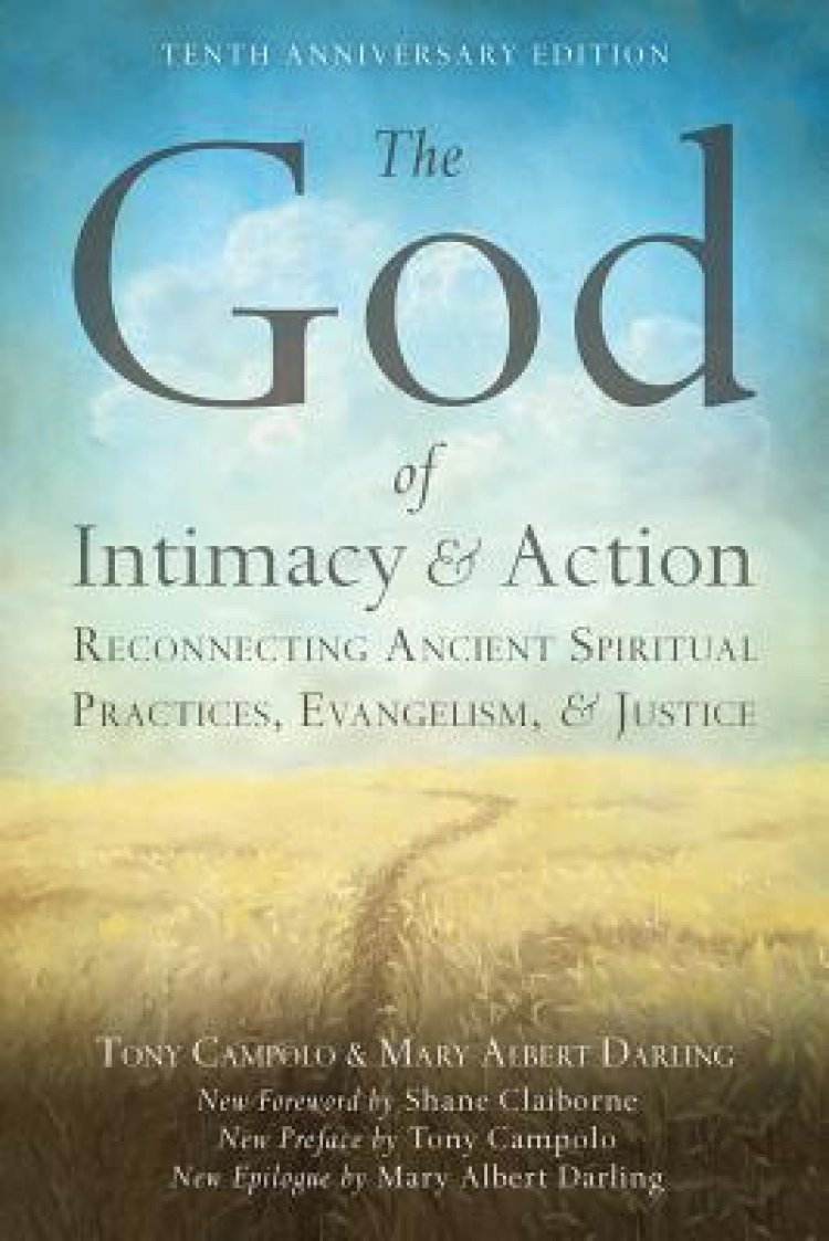 The God of Intimacy and Action: Reconnecting Ancient Spiritual Practices, Evangelism, and Justice