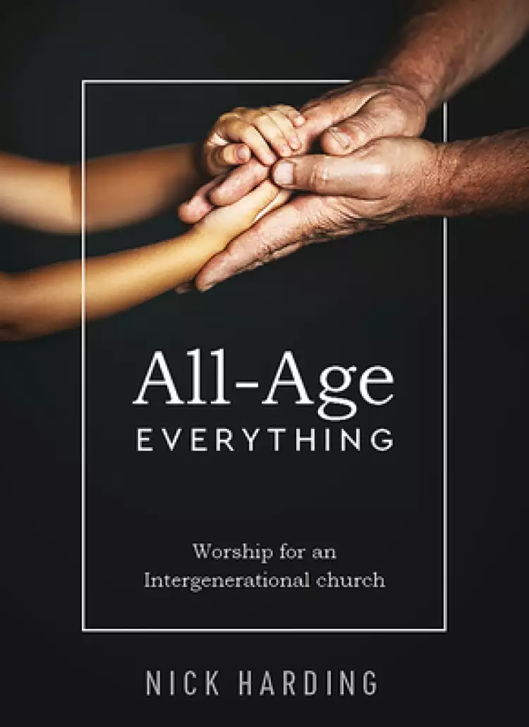 All-Age Everything: Worship for an Intergenerational Church