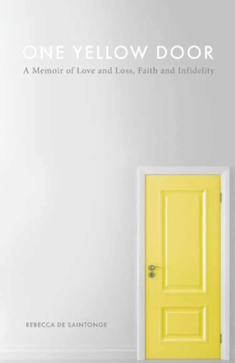 One Yellow Door: A Memoir of Love and Loss, Faith, and Infidelity