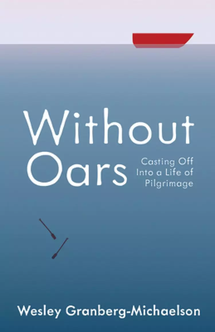 Without Oars: Casting Off Into a Life of Pilgrimage
