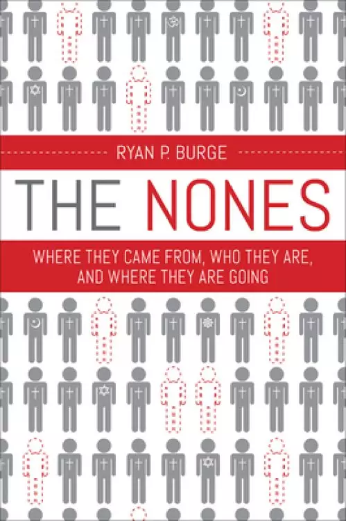 The Nones: Where They Came From, Who They Are, and Where They Are Going