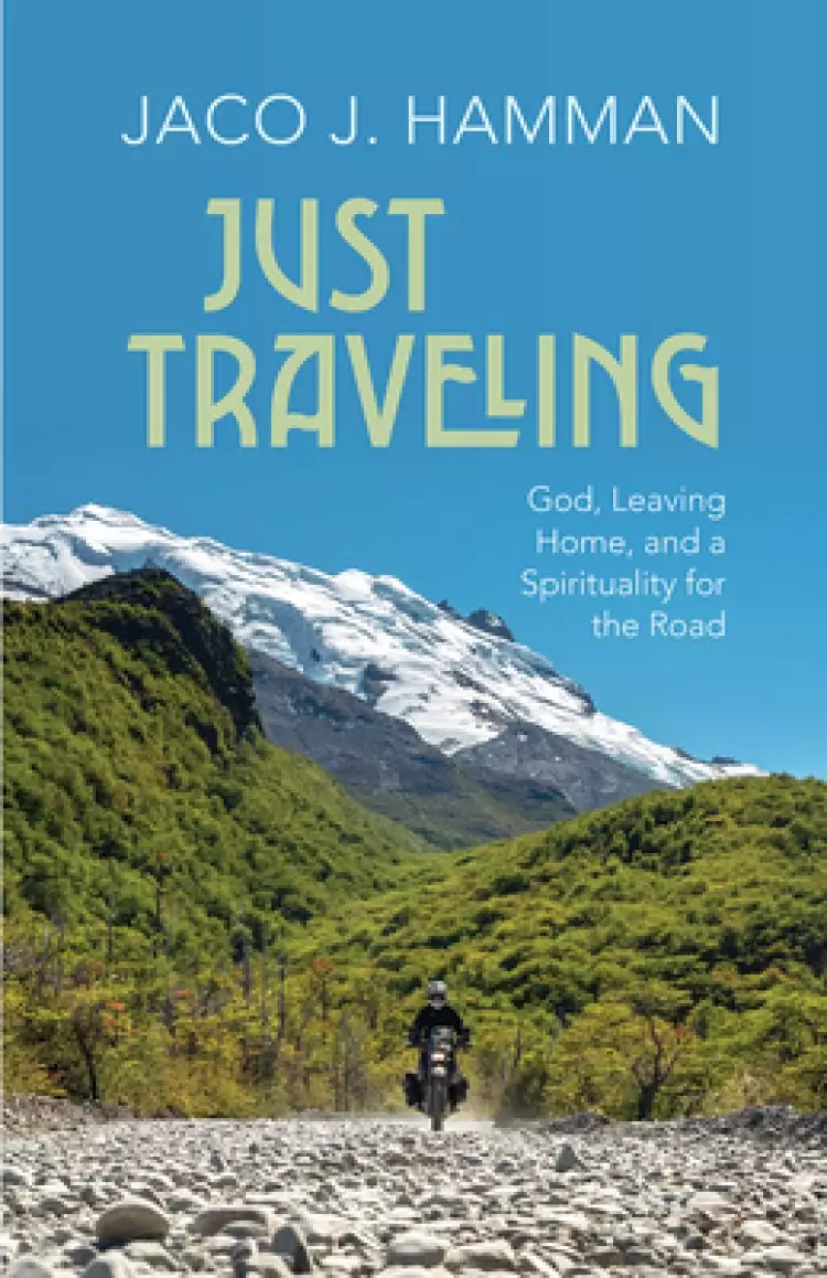 Just Traveling: God, Leaving Home, and a Spirituality for the Road