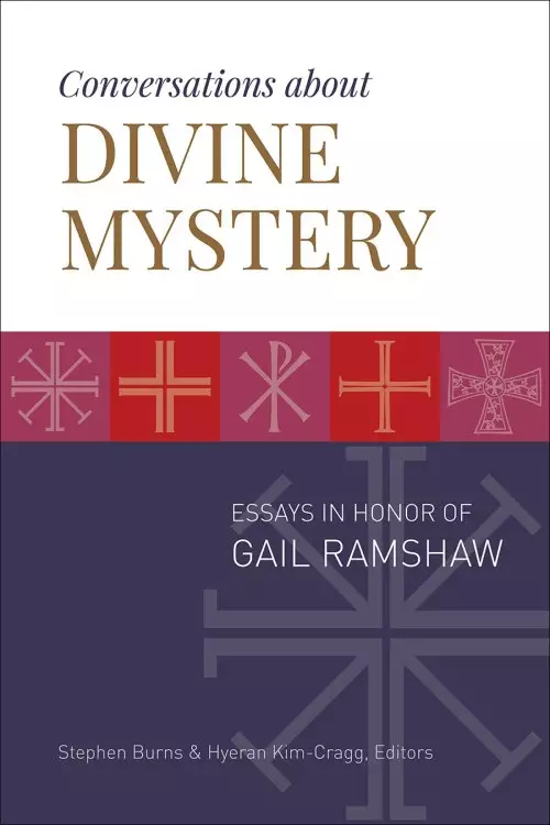 Conversations about Divine Mystery: Essays in Honor of Gail Ramshaw