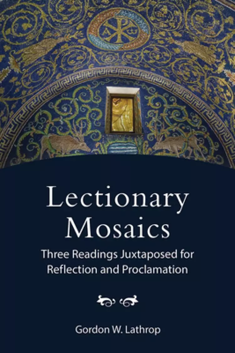 Lectionary Mosaics: Three Readings Juxtaposed for Reflection and Proclamation