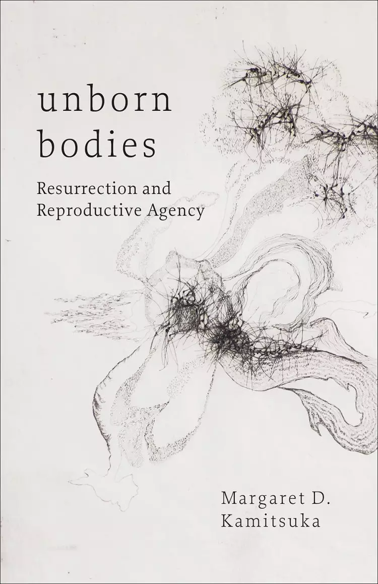 Unborn Bodies: Resurrection and Reproductive Agency