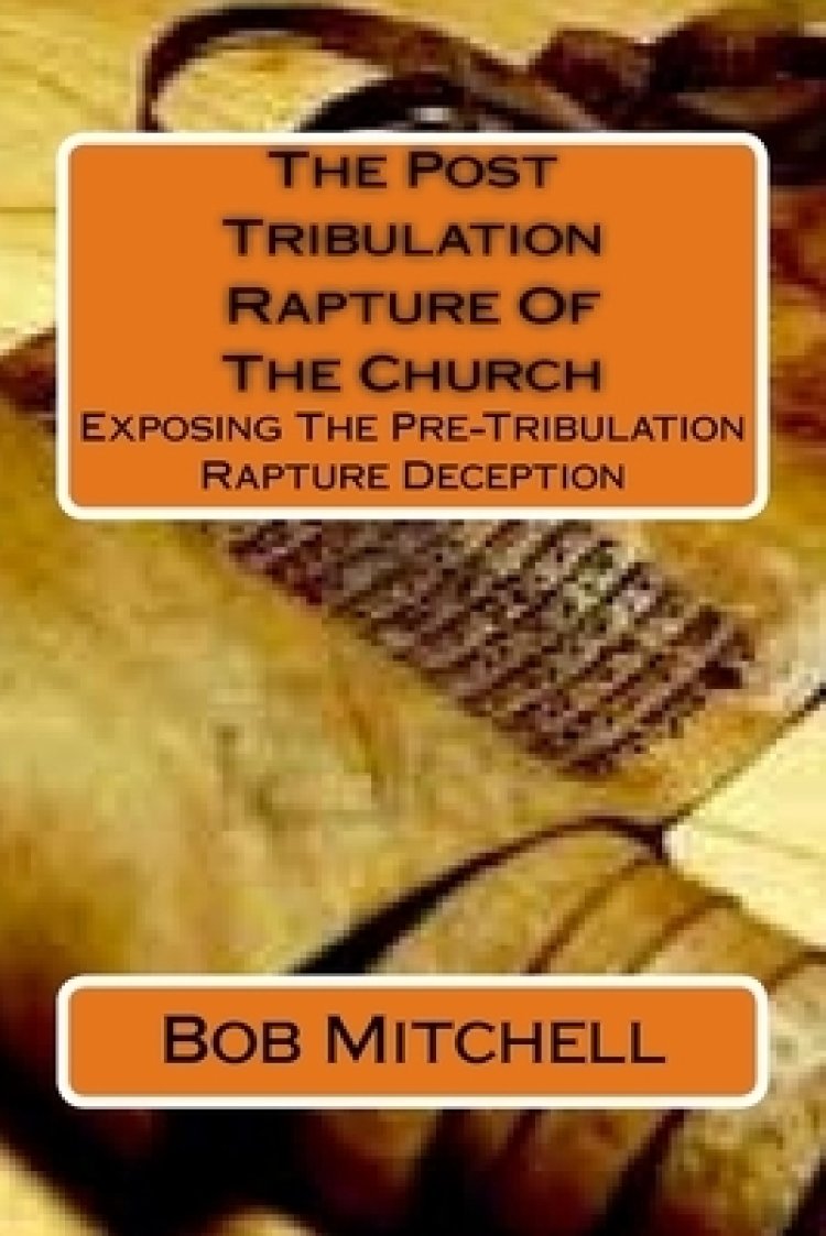 Post Tribulation Rapture Of The Church