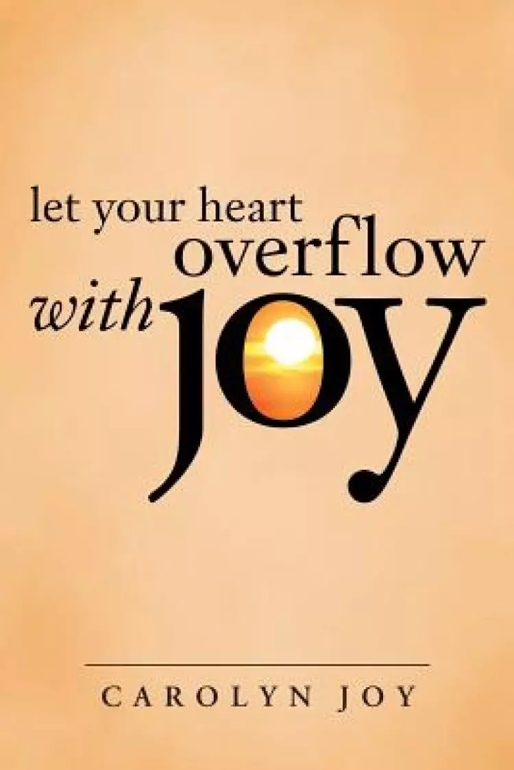 Let Your Heart Overflow with Joy