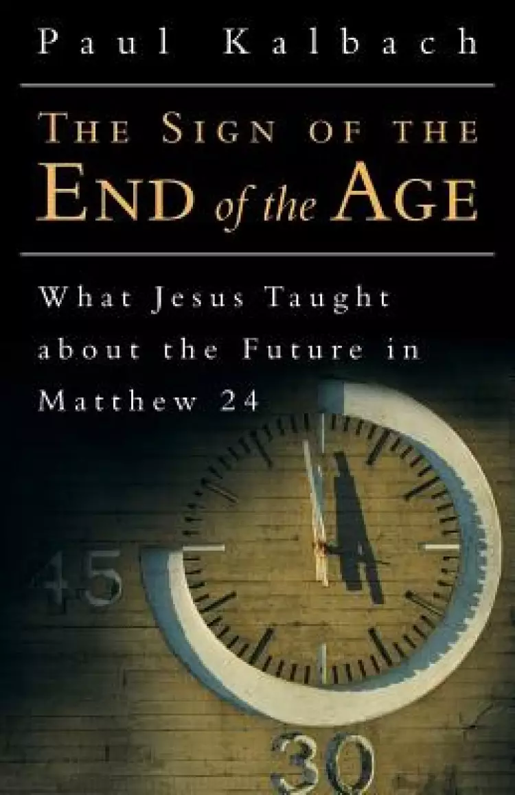 The Sign of the End of the Age: What Jesus Taught about the Future in Matthew 24