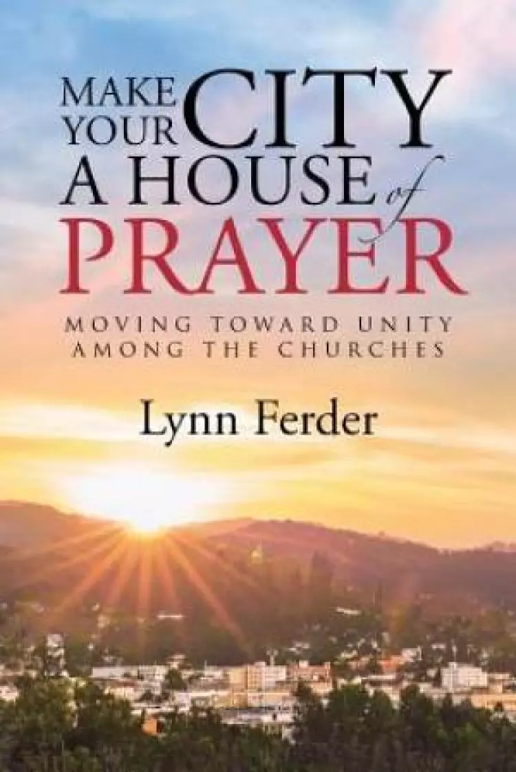 Make Your City a House of Prayer: Moving toward Unity among the Churches
