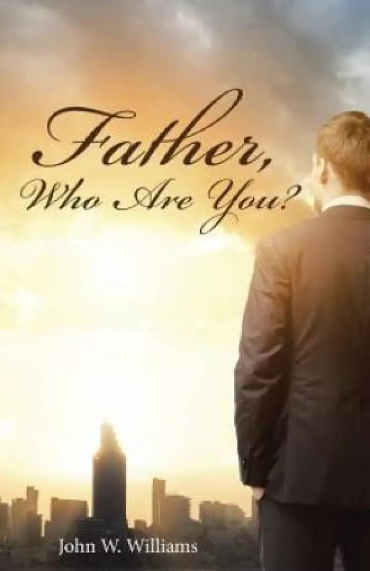 Father, Who Are You?