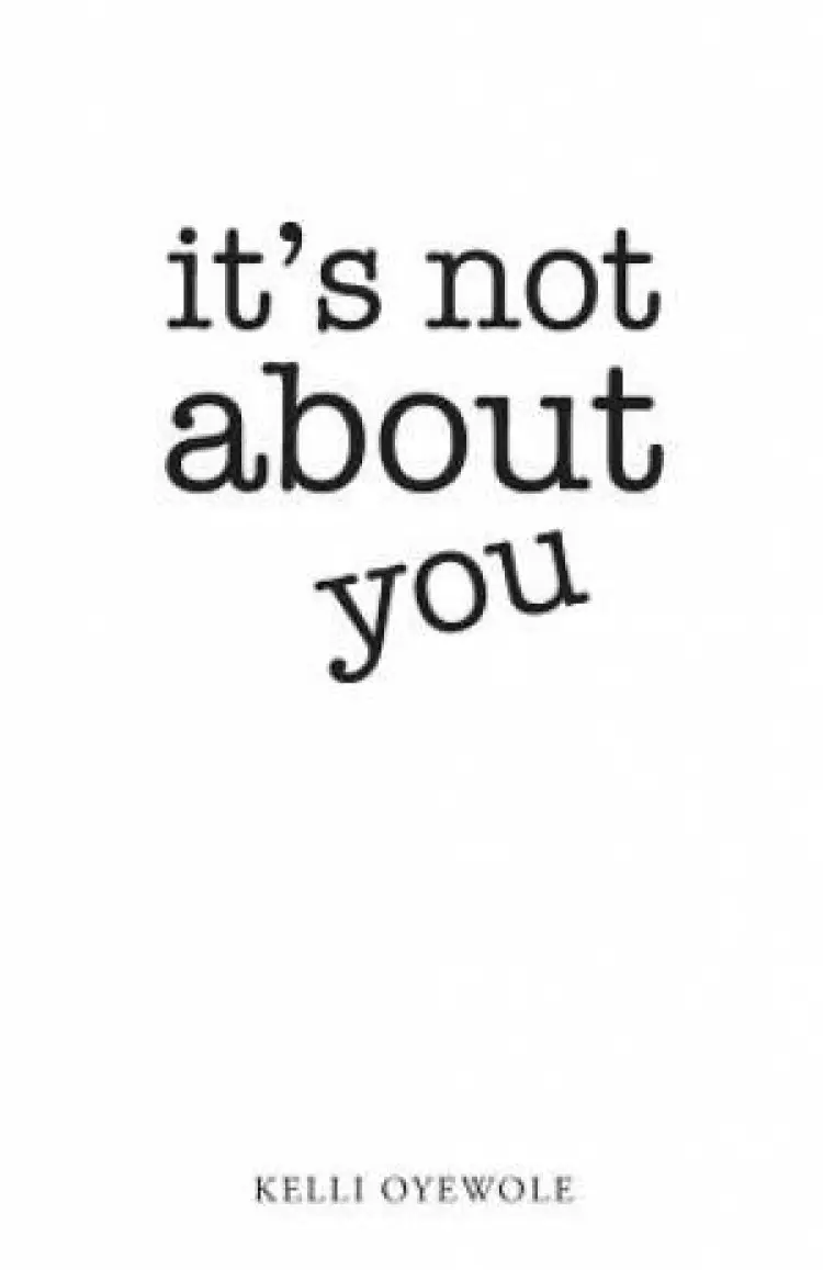 It's Not about You