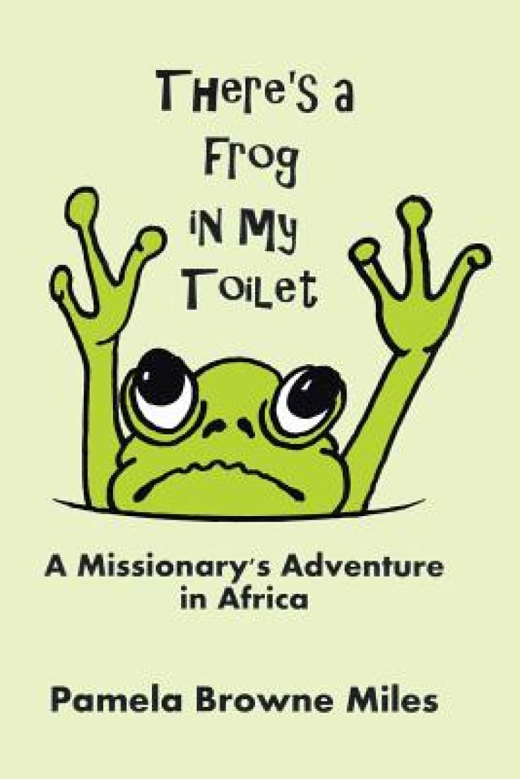 There's a Frog in My Toilet: A Missionary's Adventure in Africa