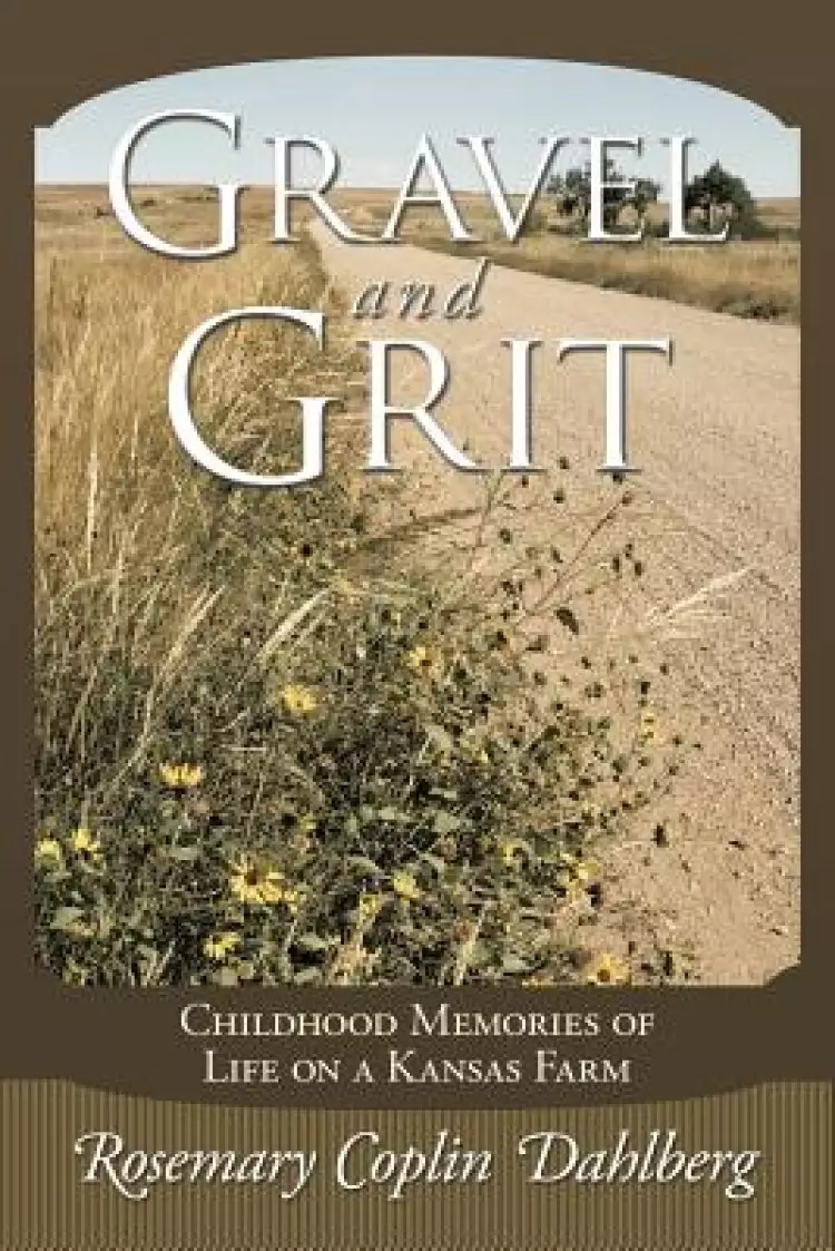 Gravel and Grit: Childhood Memories of Life on a Kansas Farm