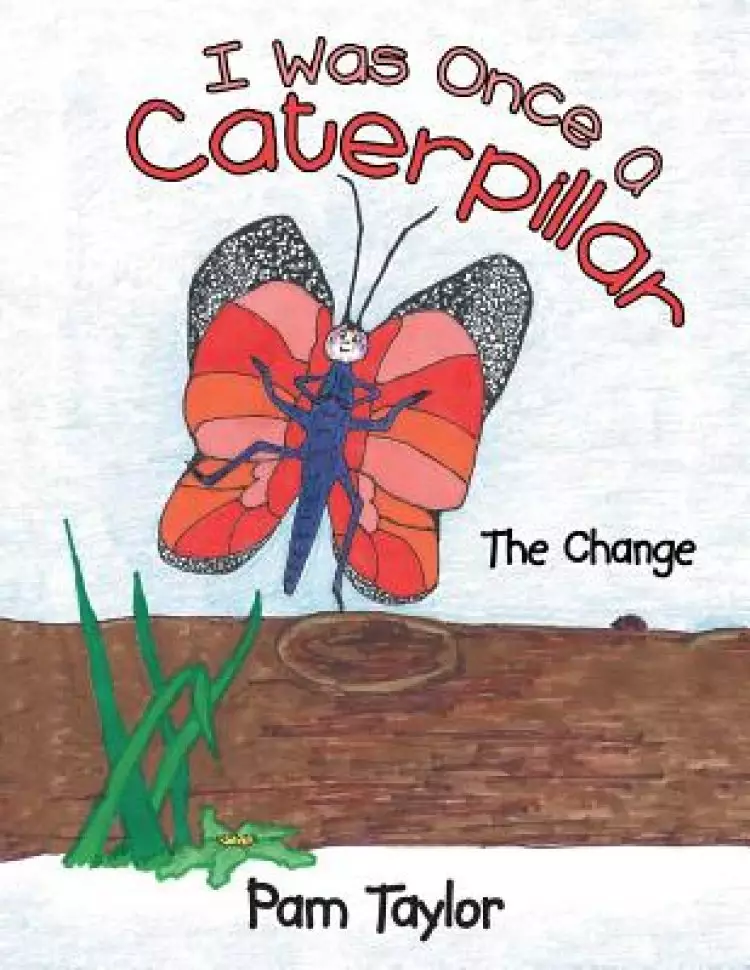 I Was Once A Caterpillar: The Change