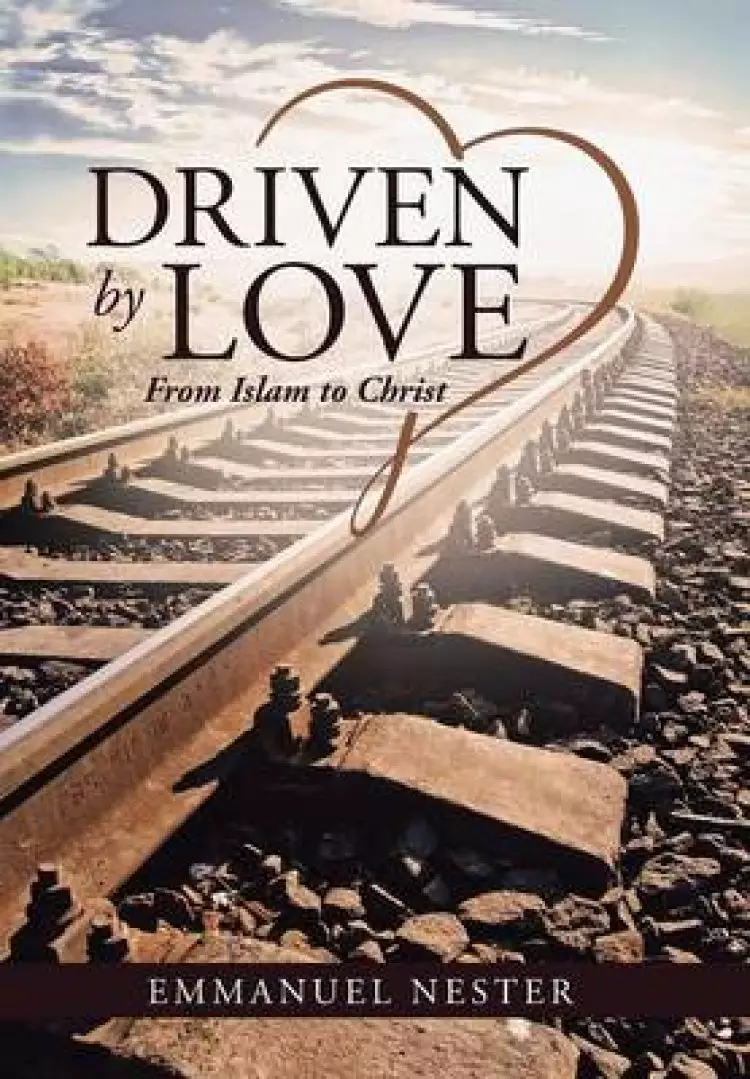 Driven by Love: From Islam to Christ