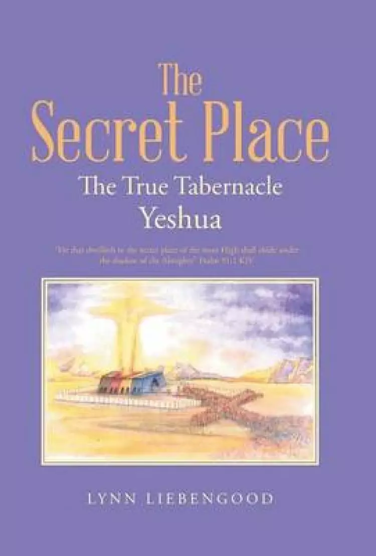 The Secret Place: The True Tabernacle Yeshua