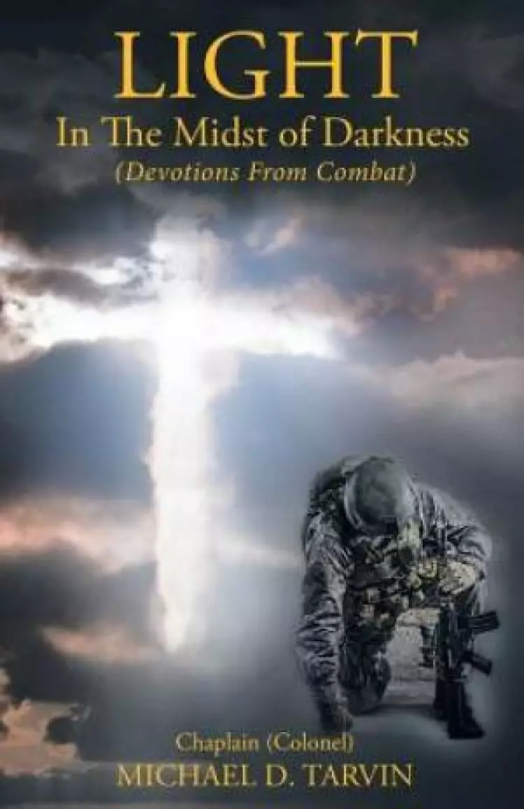 Light In The Midst of Darkness: (Devotions From Combat)