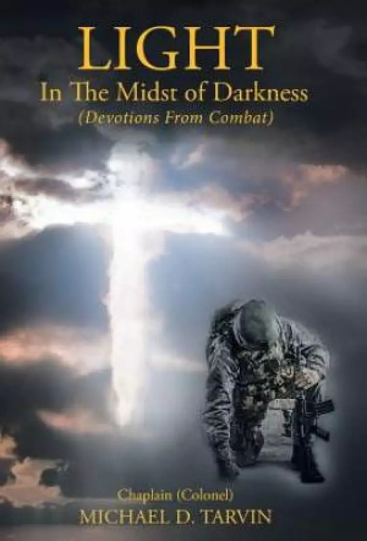 Light In The Midst of Darkness: (Devotions From Combat)