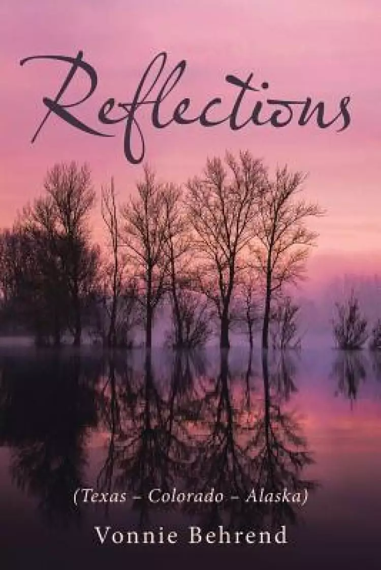 Reflections: (Texas - Colorado - Alaska)