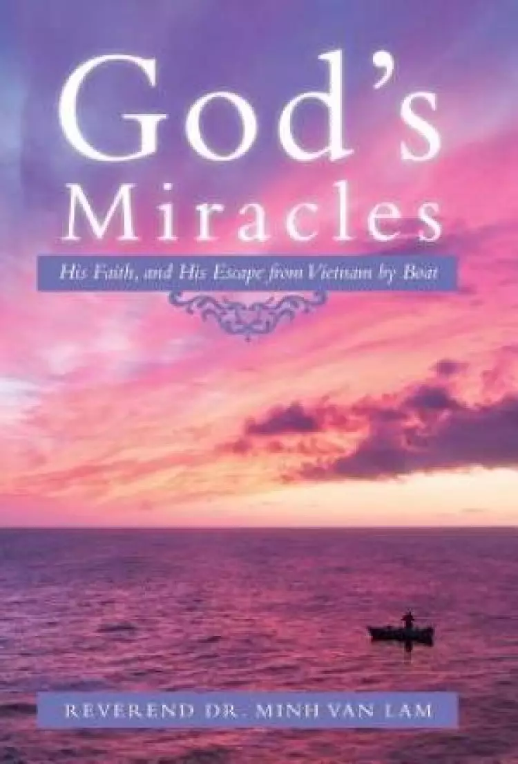God's Miracles: His Faith, and His Escape from Vietnam by Boat