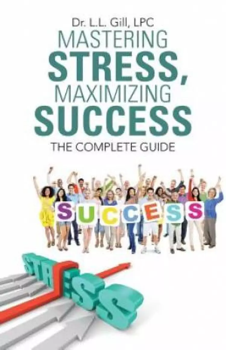 Mastering Stress, Maximizing Success: The Complete Guide