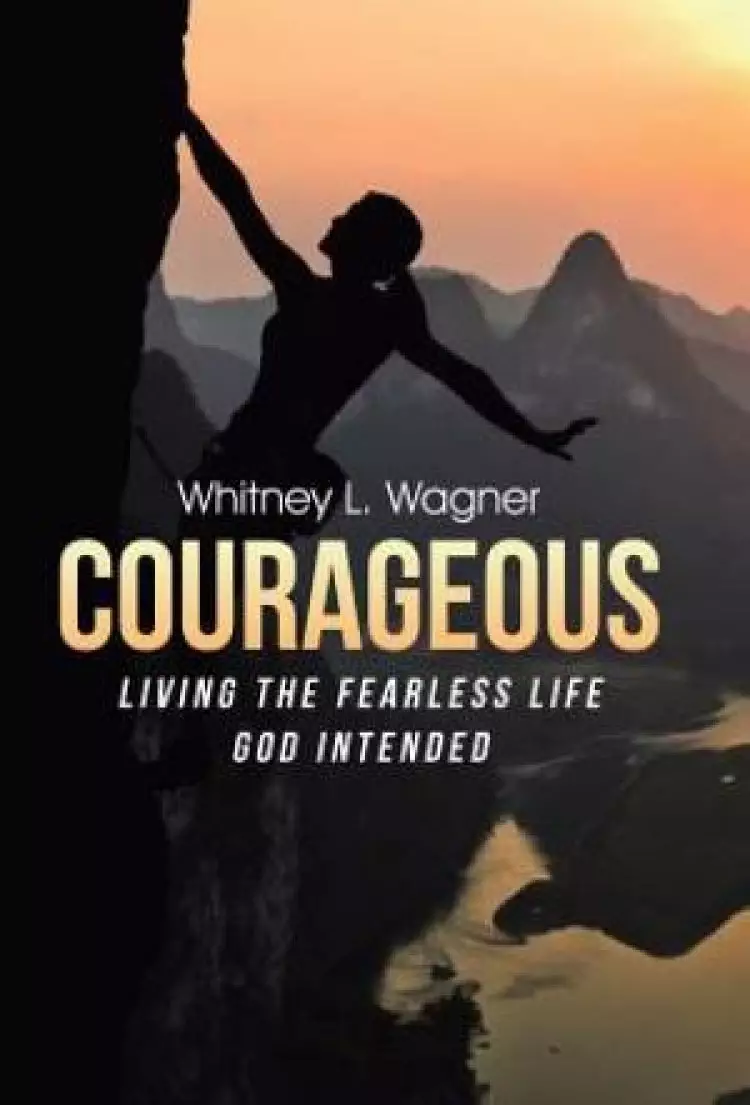 Courageous: Living the Fearless Life God Intended
