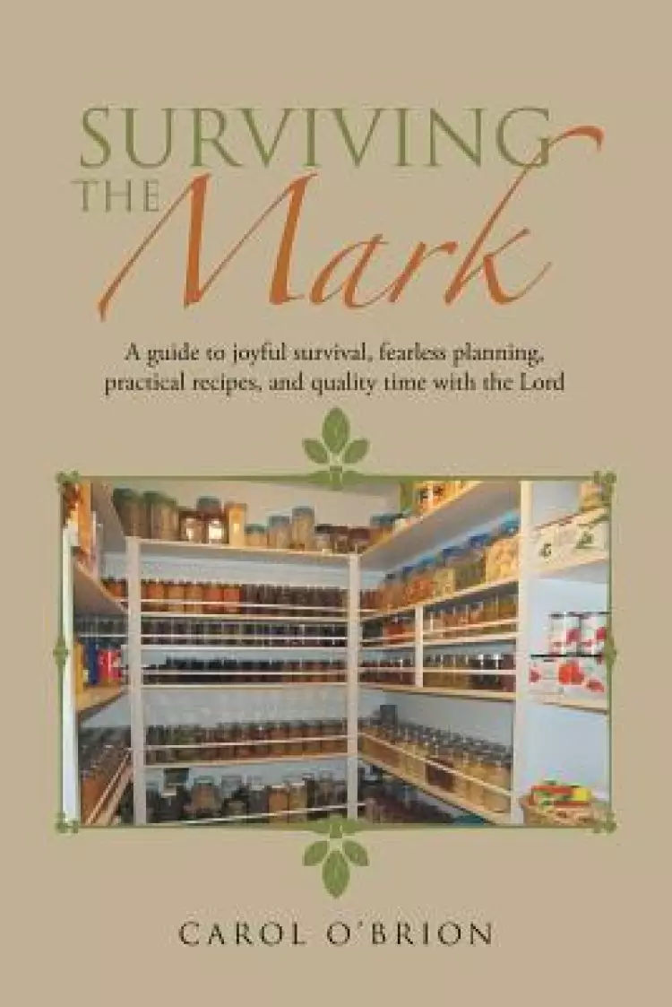 Surviving the Mark: A Guide to Joyful Survival, Fearless Planning, Practical Recipes, and Quality Time with the Lord