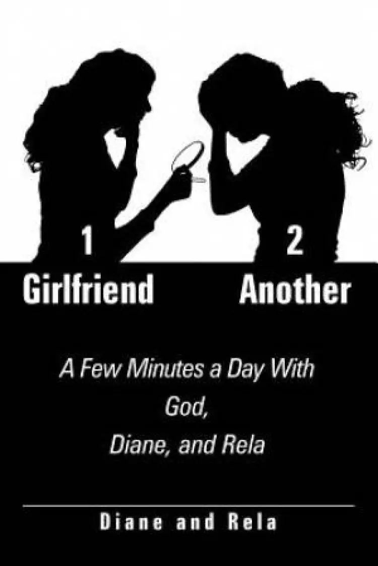1 Girlfriend 2 Another: A Few Minutes a Day With God, Diane, and Rela