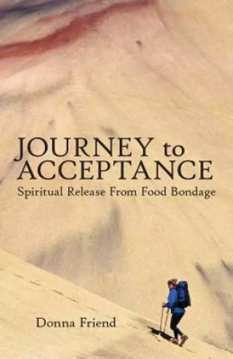 Journey To Acceptance: Spiritual Release From Food Bondage