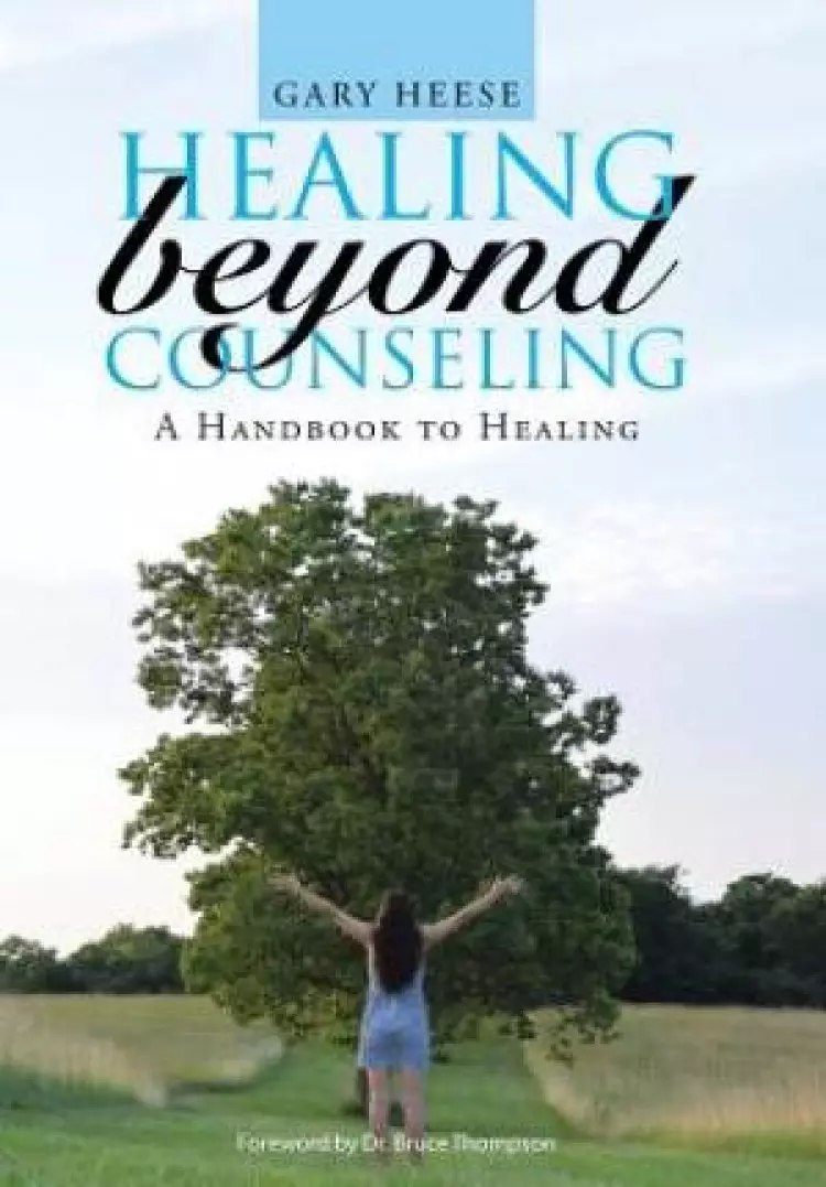 Healing Beyond Counseling: A Handbook to Healing