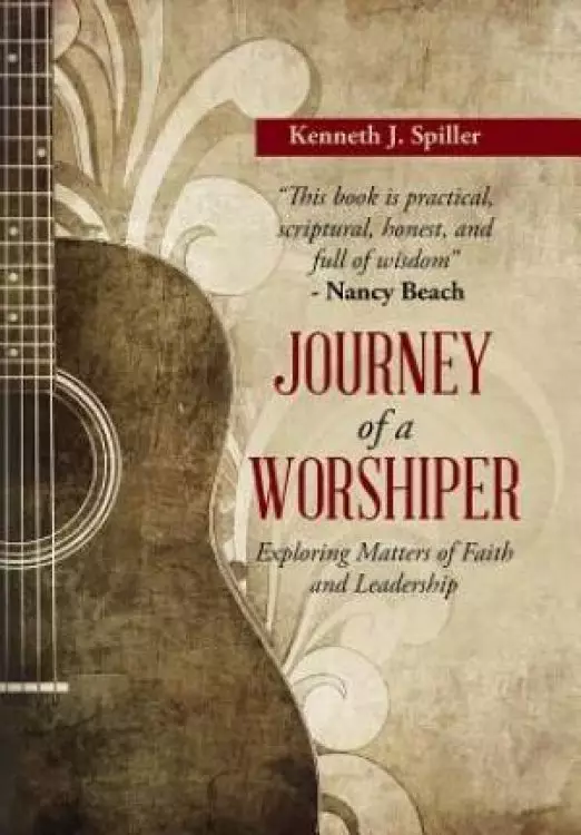 Journey of a Worshiper: Exploring Matters of Faith and Leadership