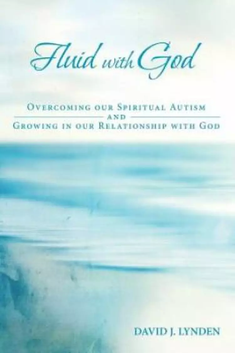 Fluid with God: Overcoming our Spiritual Autism and Growing in our Relationship with God