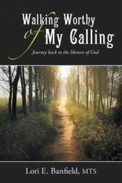 Walking Worthy of My Calling: Journey back to the likeness of God