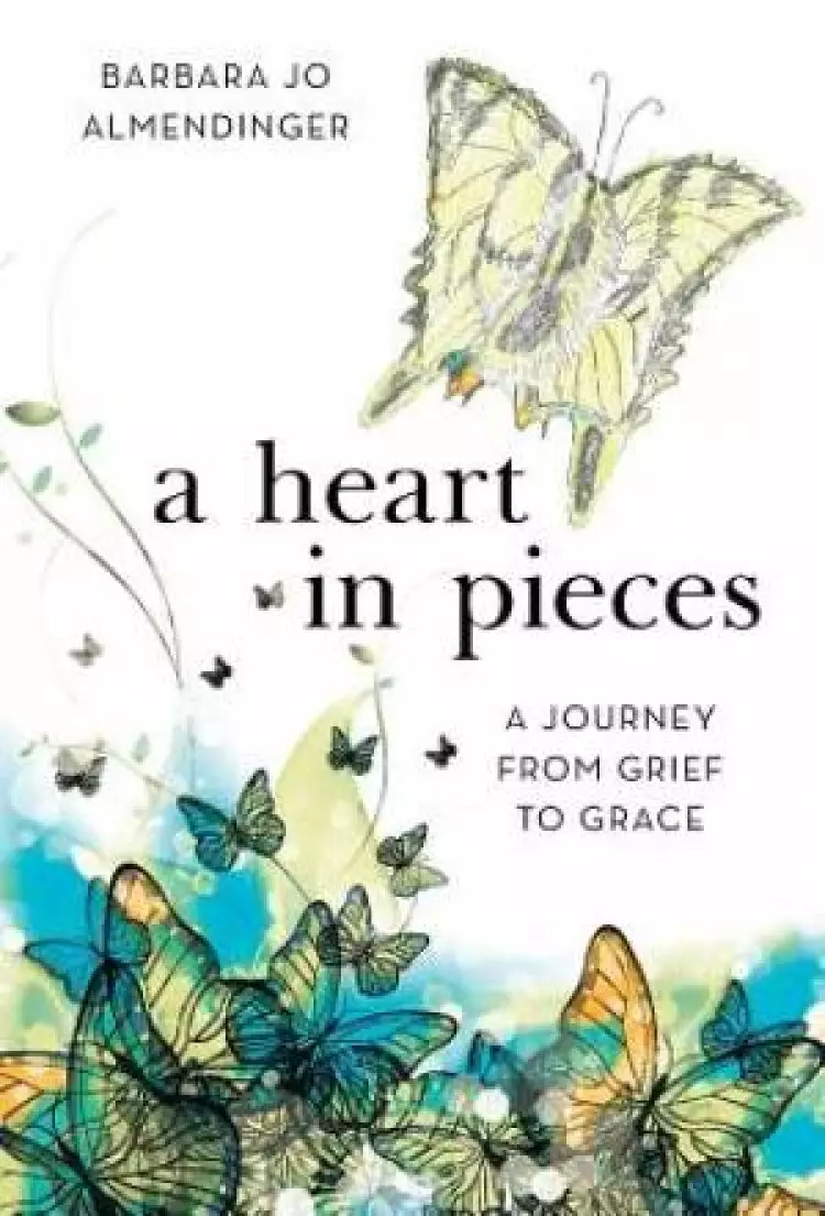 A Heart in Pieces: A Journey from Grief to Grace