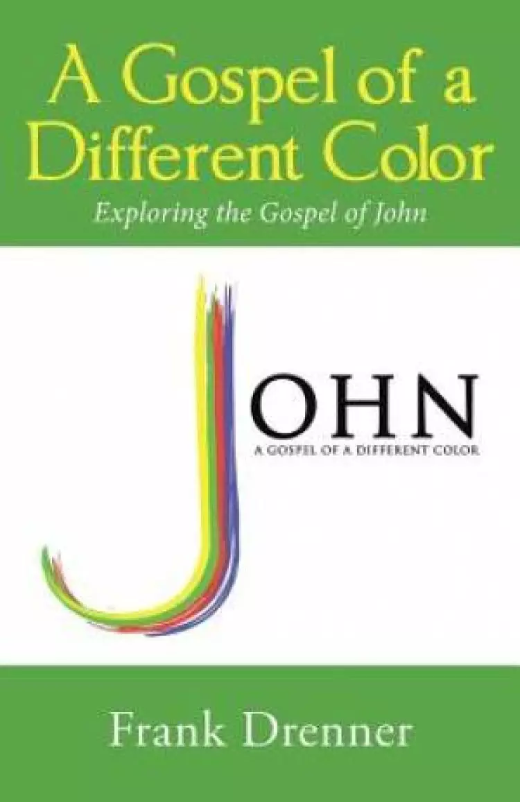 A Gospel of a Different Color: Exploring the Gospel of John