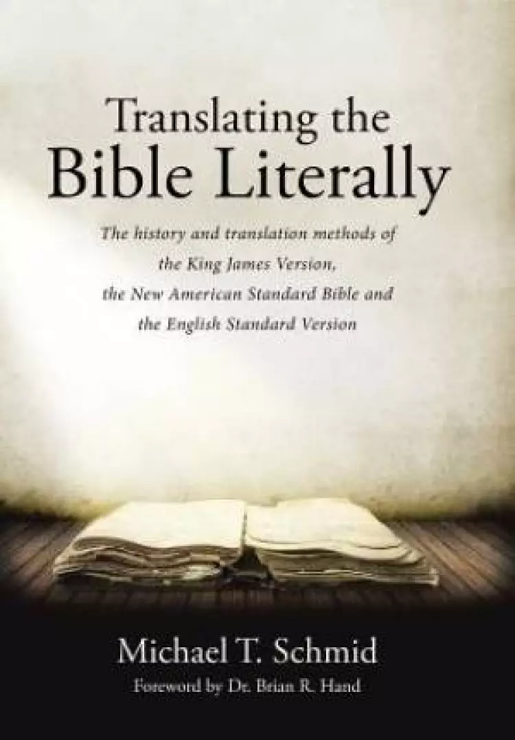 Translating the Bible Literally: The history and translation methods of the King James Version, the New American Standard Bible and the English Standa